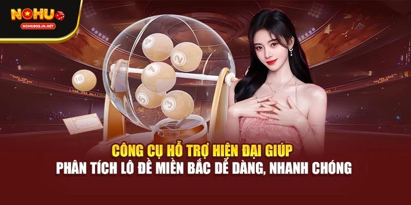 Công cụ hỗ trợ hiện đại giúp phân tích lô đề miền Bắc dễ dàng, nhanh chóng
