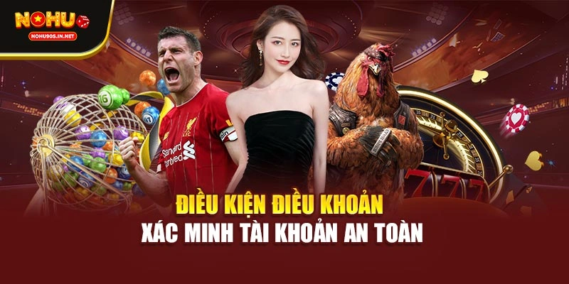 Điều kiện điều khoản xác minh tài khoản an toàn