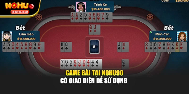 Game bài tại NOHU90 có giao diện dễ sử dụng 