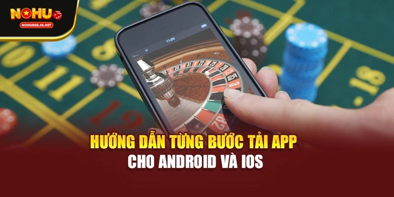 Hướng dẫn từng bước tải app cho Android và iOS