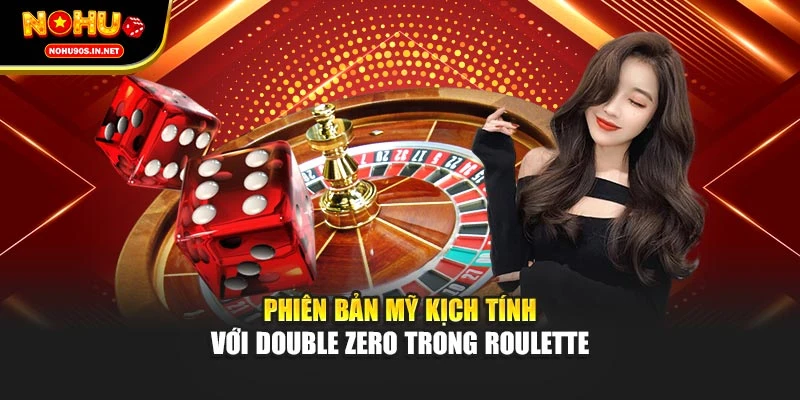 Phiên bản Mỹ kịch tính với double zero trong Roulette