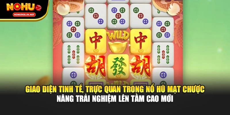 Giao diện tinh tế, trực quan trong nổ hũ Mạt Chược nâng trải nghiệm lên tầm cao mới