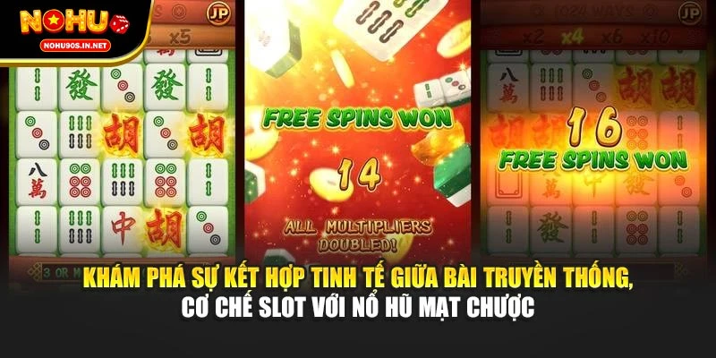 Khám phá sự kết hợp tinh tế giữa bài truyền thống, cơ chế slot với nổ hũ Mạt Chược